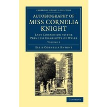 Autobiography of Miss Cornelia Knight - Volume 2:Lady Companion to the Princess Charlotte of Wales, Cambridge University Press