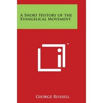 A Short History of the Evangelical Movement Paperback, Literary Licensing, LLC