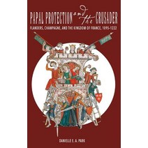 Papal Protection and the Crusader: Flanders Champagne and the Kingdom of France 1095-1222 Hardcover, Boydell Press