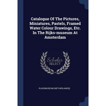 Catalogue of the Pictures Miniatures Pastels Framed Water Colour Drawings Etc. in the Rijks-Museum at Amsterdam Paperback, Sagwan Press