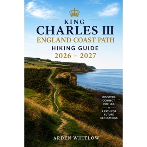 (영문도서)King Charles III England Coast Path Hiking Guide 2026 - 2027: Explore Coastal Tr..., Paperback