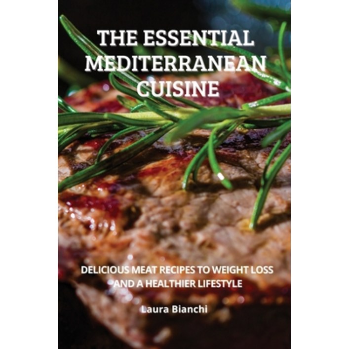 영문도서 The Essential Mediterranean Cuisine Delicious Meat Recipes to Weight Loss and a Healthier Li…, Paperback